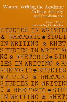 Women Writing the Academy: Audience, Authority, and Transformation (Studies in Writing and Rhetoric) - Book  of the Studies in Writing and Rhetoric