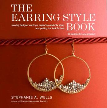 Paperback The Earring Style Book: Making Designer Earrings, Capturing Celebrity Style, and Getting the Look for Less Book