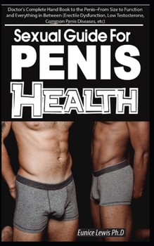 Paperback Sexual Guide for Penis Health: Doctor's Complete Hand Book to the Penis, From Size to Function and Everything in Between (Erectile Dysfunction, Low T [Large Print] Book
