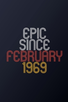 Epic Since February 1969: Blank Lined Journal, Happy Birthday Notebook, Diary Perfect Gift For Your Loved Ones