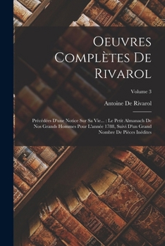 Paperback Oeuvres Complètes De Rivarol: Précédées D'une Notice Sur Sa Vie...: Le Petit Almanach De Nos Grands Hommes Pour L'année 1788, Suivi D'un Grand Nombr [French] Book