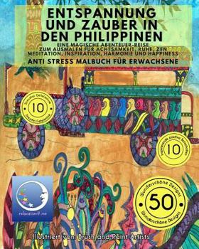 ANTI STRESS Malbuch f�r Erwachsene: Entspannung und Zauber in den Philippinen - Eine Magische Reise zum Ausmalen f�r Achtsamkeit, Ruhe, Zen Meditation, Inspiration, Harmonie und Happiness