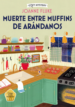 Muerte entre muffins de arándanos: Misterios de Hanna Swensen / Hanna Swensen Mysteries (4) (Cozy Mystery) (Spanish Edition)