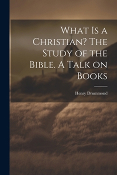Paperback What is a Christian? The Study of the Bible. A Talk on Books Book