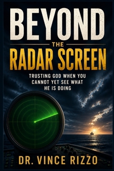 Beyond the Radar Screen: Learning to Trust God's Activity Beyond What You Can See