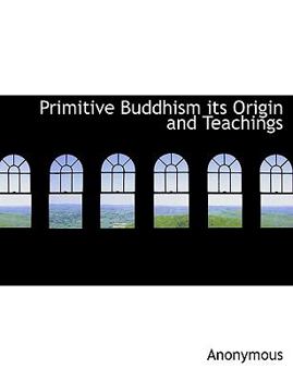 Paperback Primitive Buddhism Its Origin and Teachings Book