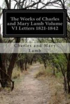 The Works of Charles and Mary Lamb - Volume 6 : Letters 1821-1842 - Book #6 of the Works of Charles and Mary Lamb