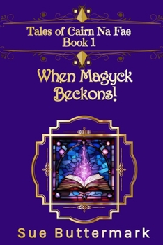 When Magyck Beckons! (Tales of Cairn Na Fae)