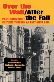 Paperback Over the Wall/After the Fall: Post-Communist Cultures Through an East-West Gaze Book