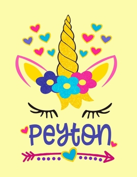 Peyton: Unicorn Notebook For Girls Named Peyton Personalized Notebooks Softcover 8.5x11 Wide Rule Blank Lined 100 Pages