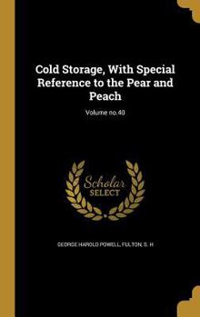 Hardcover Cold Storage, With Special Reference to the Pear and Peach; Volume no.40 Book