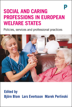 Hardcover Social and Caring Professions in European Welfare States: Policies, Services and Professional Practices Book