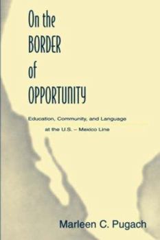 Paperback On the Border of Opportunity: Education, Community, and Language at the U.s.-mexico Line Book