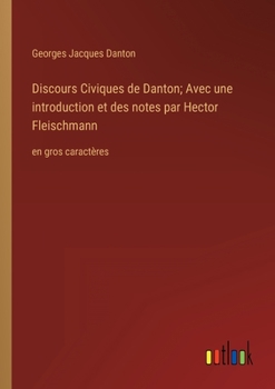 Paperback Discours Civiques de Danton; Avec une introduction et des notes par Hector Fleischmann: en gros caractères [French] Book