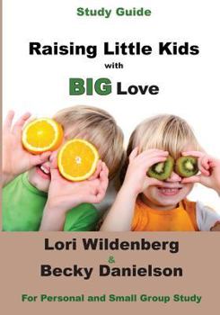 Paperback Study Guide Raising Little Kids with BIG Love: The 1 Corinthians Parent Book