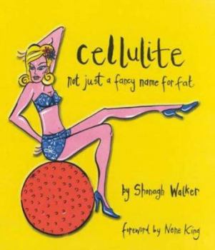 Paperback Cellulite: Not Just a Fancy Name for Fat: Not Just a Fancy Name for Fat Book