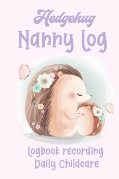 Paperback Hedgehug Nanny Log: Logbook recording daily Childcare Book