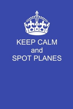 Paperback Keep Calm And Spot Planes: Handy 6 x 9 size to take with you. Book