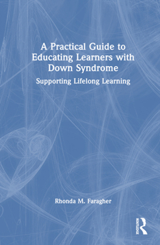 Hardcover A Practical Guide to Educating Learners with Down Syndrome: Supporting Lifelong Learning Book