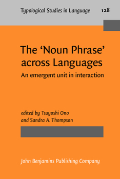 The 'noun Phrase' Across Languages: An Emergent Unit in Interaction - Book #128 of the Typological Studies in Language