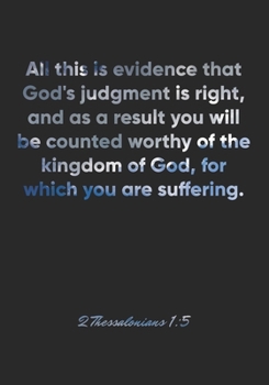 Paperback 2 Thessalonians 1: 5 Notebook: All this is evidence that God's judgment is right, and as a result you will be counted worthy of the kingd Book