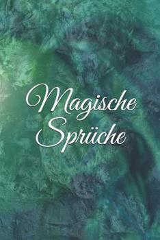 Magische Sprüche: Zauberbuch Zauber Zauberei Hexe Hexerei Zauberspruch Magie Magier (German Edition)