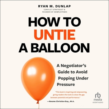 Audio CD How to Untie a Balloon: A Negotiator's Guide to Avoid Popping Under Pressure Book