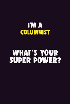 Paperback I'M A Columnist, What's Your Super Power?: 6X9 120 pages Career Notebook Unlined Writing Journal Book
