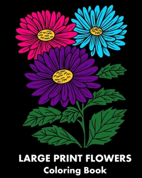 Paperback Large Print Flowers Coloring Book: 25 Flower-Themed Relaxing Coloring Pages for Adults Book