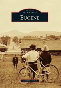 Eugene (Images of America: Oregon) - Book  of the Images of America: Oregon