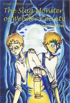 Loyd & Boyd and The Slug Monster of Webster County