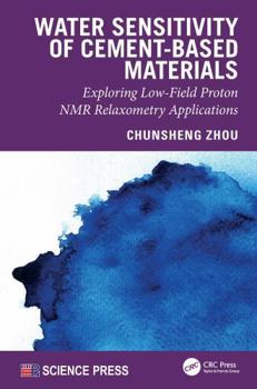 Hardcover Water Sensitivity of Cement-Based Materials: Exploring Low-Field Proton NMR Relaxometry Applications Book
