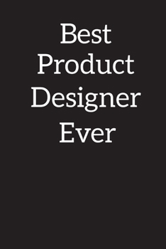 Best Product Designer Ever: Lined Notebook ,Composition Book, Diary, Journal, Doodling, Sketching, Notes, Gift for Birthday , Halloween , Christmas , Mother's Day, Father's Day