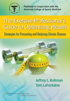 The Exercise Professional's Guide to Optimizing Health: Strategies for Preventing and Reducing Chronic Disease
