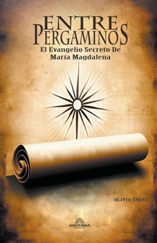 Paperback Entre Pergaminos - El Evangelio Secreto De María Magdalena [Spanish] Book