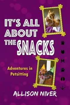 Paperback It's All About the Snacks: Adventures in Petsitting Book