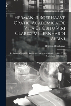 Paperback Hermanni Boerhaave Oratio Academica De Vita Et Obitu Viri Clarissimi Bernhardi Albini: Ex Decreto Magnifici Rectoris & Senatus Academici Habita Xxii. [Latin] Book