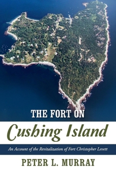 Paperback The Fort on Cushing Island: An Account of the Revitalization of Fort Christopher Levett Book