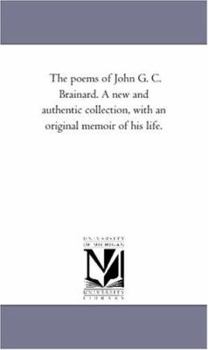 Paperback The Poems of John G. C. Brainard. A New and Authentic Collection, With An original Memoir of His Life. Book