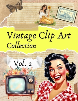 Vintage Clip Art Collection Vol. 2: Cut and Collage Illustrations for Scrapbooking and Junk Journals