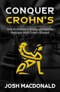 Paperback Conquer Crohn's: How to Use Bodybuilding as a Means to Battle Crohn's Disease Book