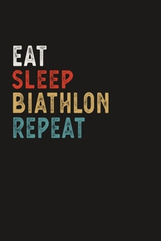 Eat Sleep Biathlon Repeat Funny Sport Gift Idea: Lined Notebook / Journal Gift, 100 Pages, 6x9, Soft Cover, Matte Finish