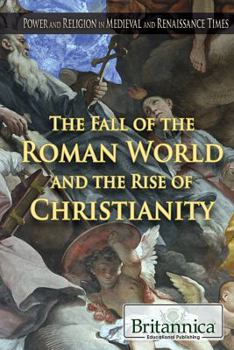 The Fall of the Roman World and the Rise of Christianity (Power and Religion in Medieval and Renaissance Times)