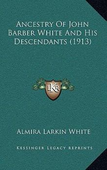 Ancestry Of John Barber White And His Descendants