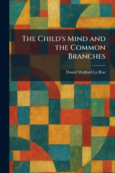 Paperback The Child's Mind and the Common Branches Book