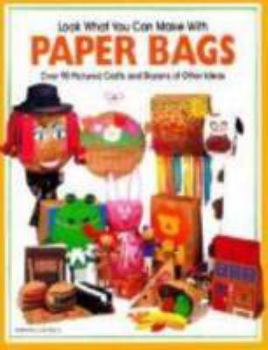 Paperback Look What You Can Make with Paper Bags: Creative Crafts from Everyday Objects Book