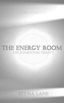 The Energy Room - Book #1 of the Elementum Trinity