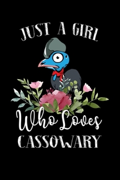 Paperback Just a Girl Who Loves Cassowary: Perfect Cassowary Lover Gift For Girl. Cute Notebook for Cassowary Lover. Gift it to your Sister, Daughter, Mother, M Book