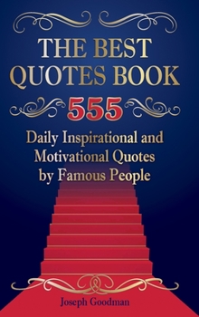 Hardcover The Best Quotes Book: 555 Daily Inspirational and Motivational Quotes by Famous People Book