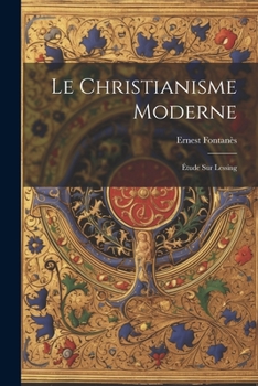 Paperback Le Christianisme Moderne: Étude sur Lessing Book